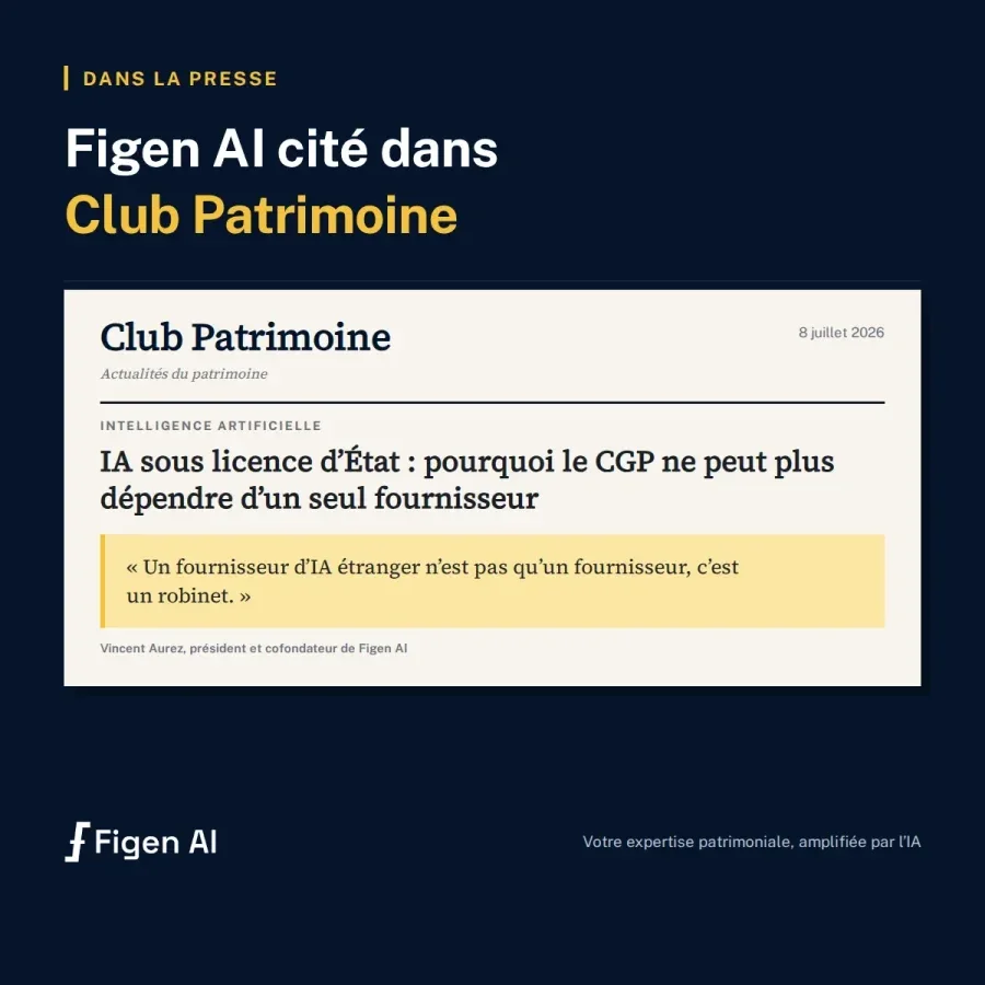 Figen AI cité dans Club Patrimoine, « IA sous licence d'État : pourquoi le CGP ne peut plus dépendre d'un seul fournisseur », 8 juillet 2026, citation de Vincent Aurez : un fournisseur d'IA étranger est un robinet