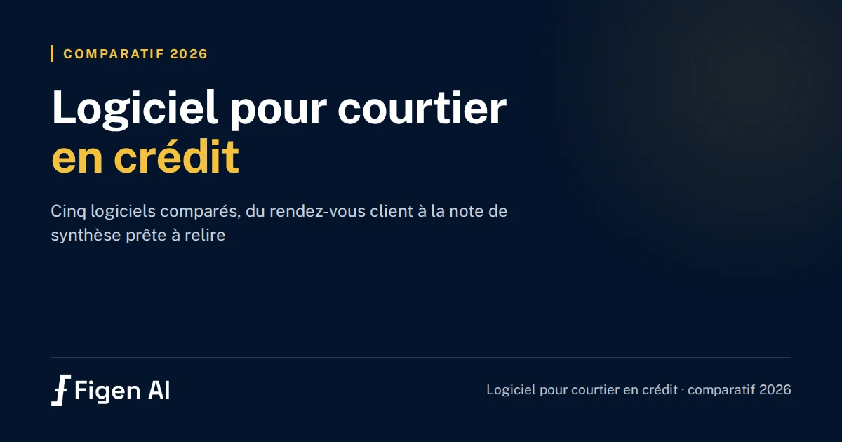 Logiciel courtier en crédit 2026 : Figen AI face à Courtisia, Kiilt, eCrédits et Actelo